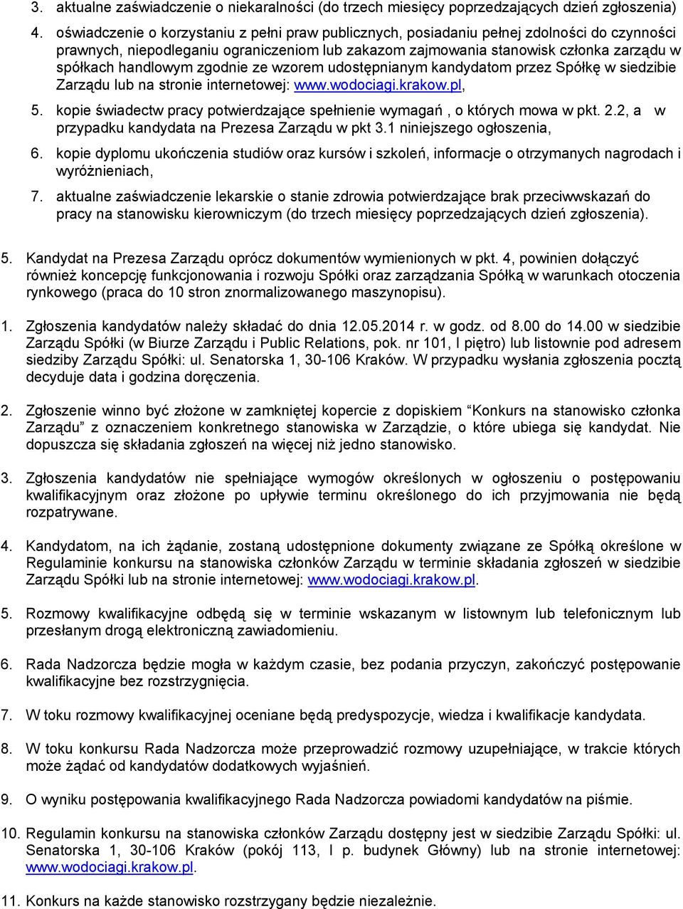 handlowym zgodnie ze wzorem udostępnianym kandydatom przez Spółkę w siedzibie Zarządu lub na stronie internetowej: www.wodociagi.krakow.pl, 5.