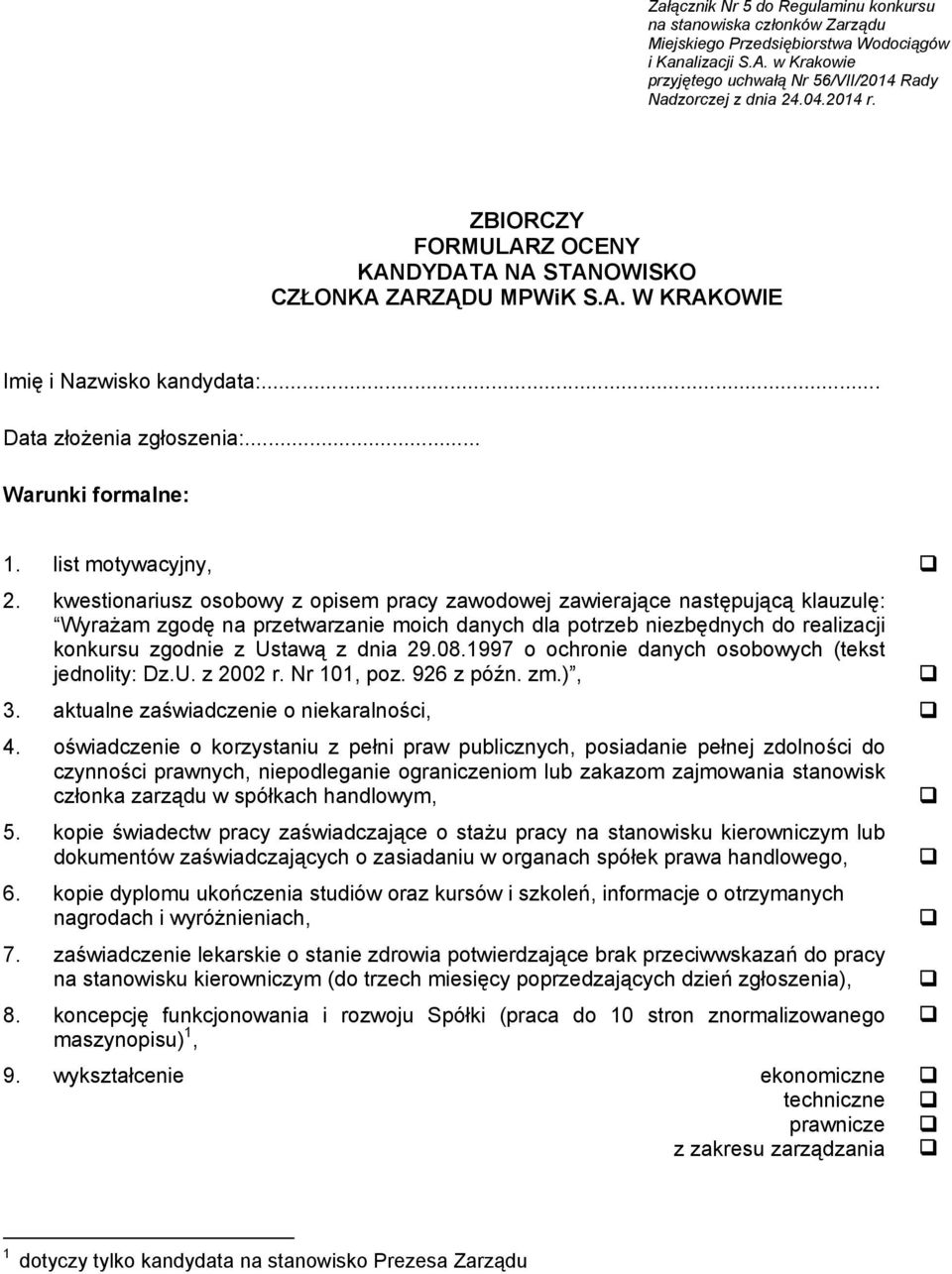 kwestionariusz osobowy z opisem pracy zawodowej zawierające następującą klauzulę: Wyrażam zgodę na przetwarzanie moich danych dla potrzeb niezbędnych do realizacji konkursu zgodnie z Ustawą z dnia 29.