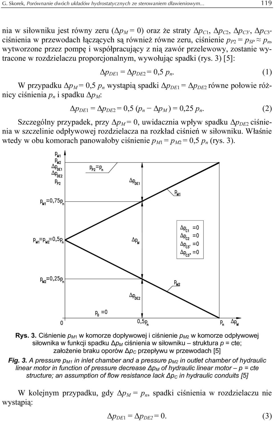 współpracujący z nią zawór przelewowy, zostanie wytracone w rozdzielaczu proporcjonalnym, wywołując spadki (rys. 3) [5]: Δp DE1 = Δp DE2 = 0,5 p n.