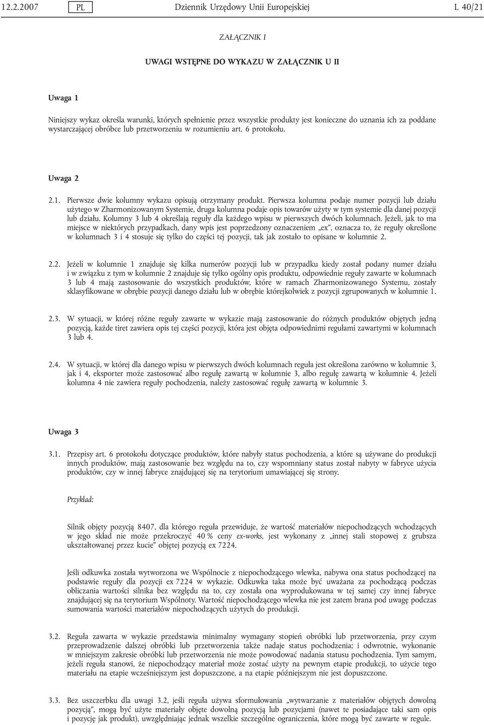 Pierwsza kolumna podaje numer pozycji działu użytego w Zharmonizowanym Systemie, druga kolumna podaje opis towarów użyty w tym systemie dla danej pozycji działu.