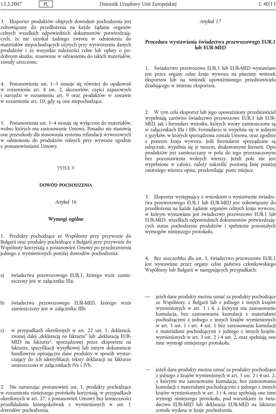 odniesieniu do materiałów niepochodzących użytych przy wytworzeniu danych produktów i że wszystkie należności celne opłaty o podobnym skutku, stosowane w odniesieniu do takich materiałów, zostały