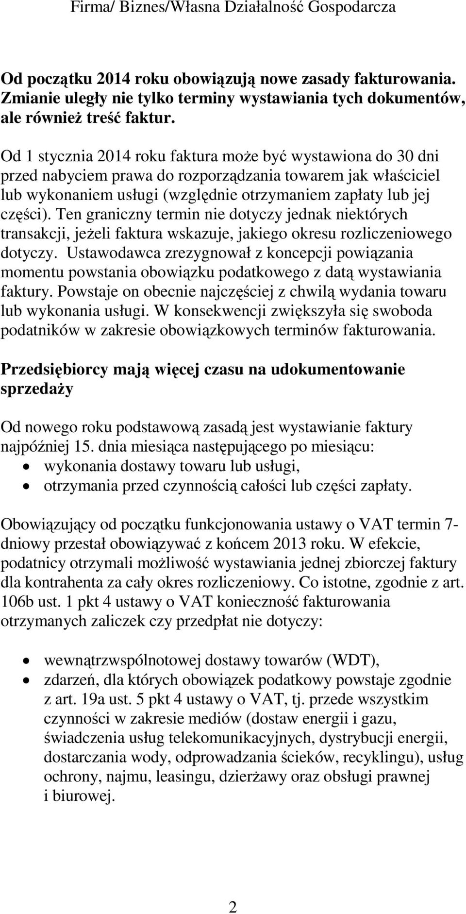 Ten graniczny termin nie dotyczy jednak niektórych transakcji, jeŝeli faktura wskazuje, jakiego okresu rozliczeniowego dotyczy.