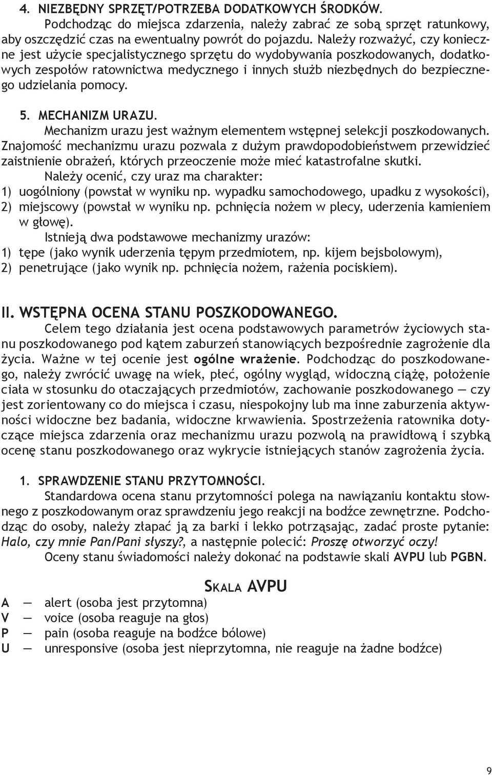 pomocy. 5. MECHANIZM URAZU. Mechanizm urazu jest ważnym elementem wstępnej selekcji poszkodowanych.