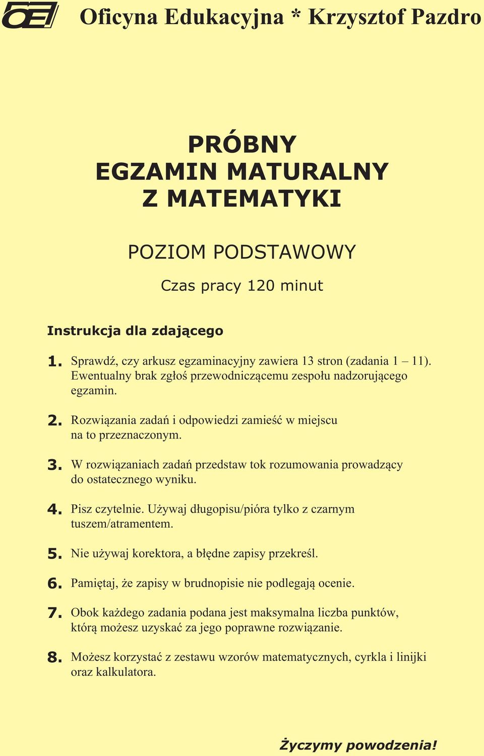 W rozwi¹zaniach zadañ przedstaw tok rozumowania prowadz¹cy do ostatecznego wyniku. 4. Pisz czytelnie. U ywaj d³ugopisu/pióra tylko z czarnym tuszem/atramentem. 5.