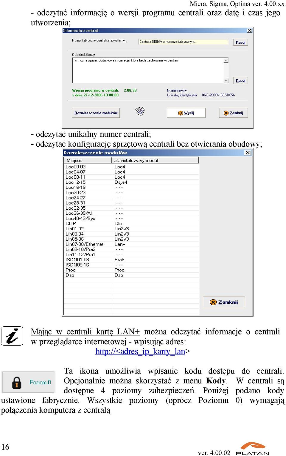 adres: http://<adres_ip_karty_lan> Ta ikona umożliwia wpisanie kodu dostępu do centrali. Opcjonalnie można skorzystać z menu Kody.