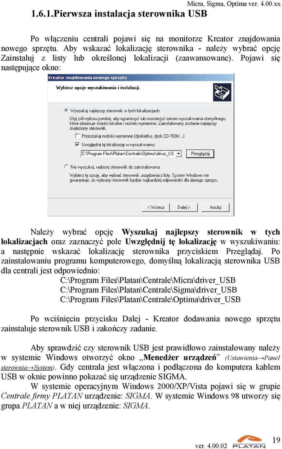 Pojawi się następujące okno: Należy wybrać opcję Wyszukaj najlepszy sterownik w tych lokalizacjach oraz zaznaczyć pole Uwzględnij tę lokalizację w wyszukiwaniu: a następnie wskazać lokalizację