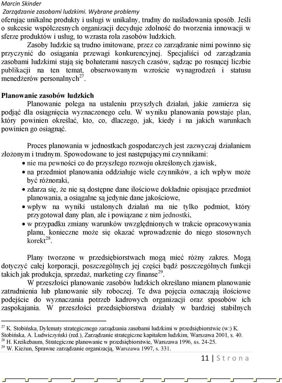 Zasoby ludzkie są trudno imitowane, przez co zarządzanie nimi powinno się przyczynić do osiągania przewagi konkurencyjnej.
