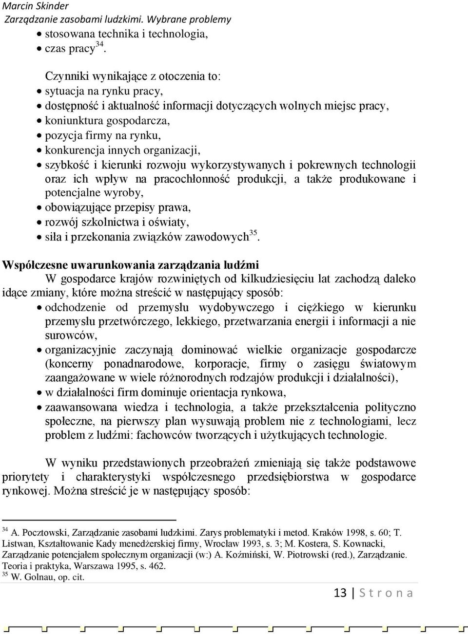 organizacji, szybkość i kierunki rozwoju wykorzystywanych i pokrewnych technologii oraz ich wpływ na pracochłonność produkcji, a także produkowane i potencjalne wyroby, obowiązujące przepisy prawa,
