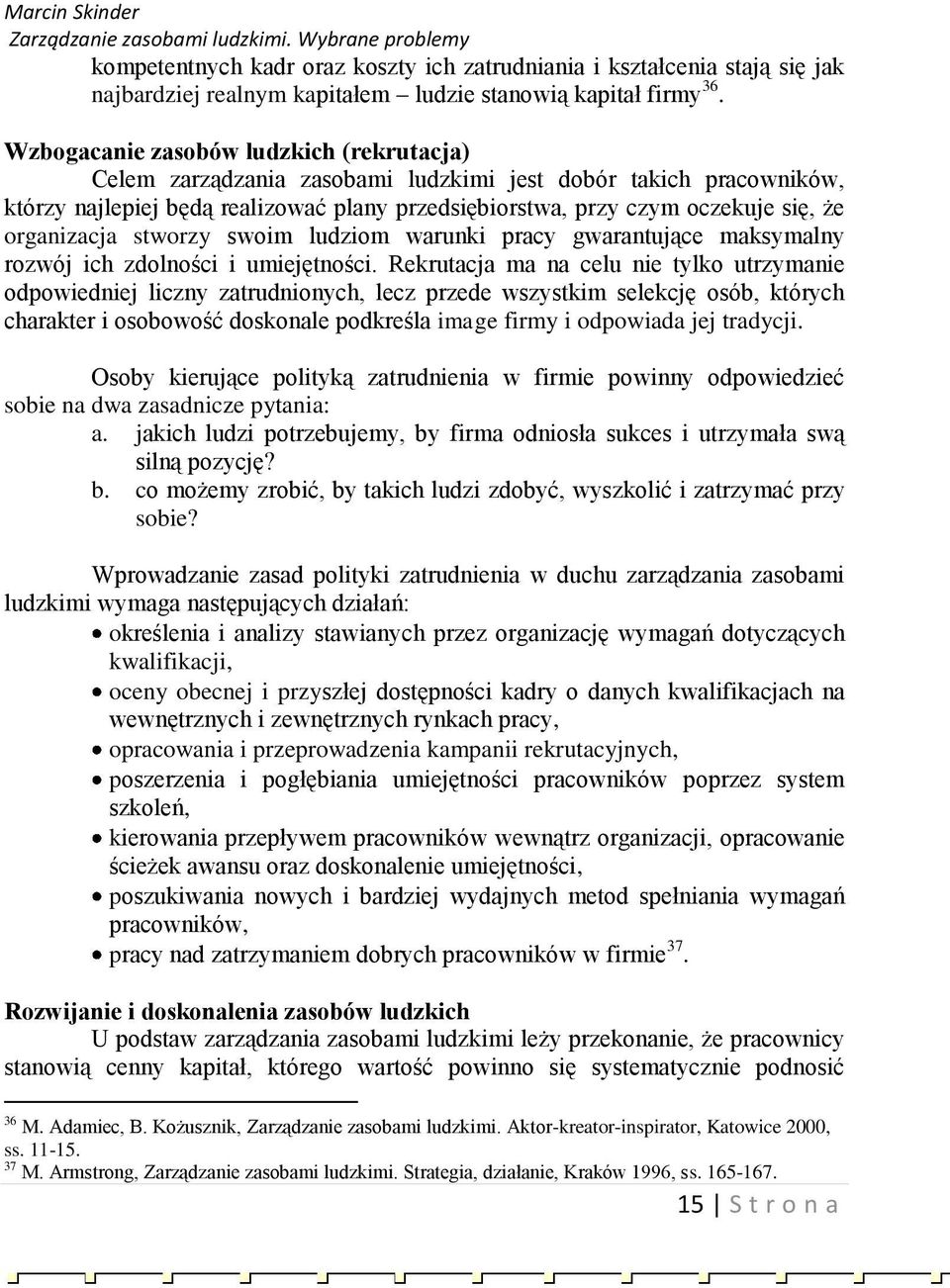 organizacja stworzy swoim ludziom warunki pracy gwarantujące maksymalny rozwój ich zdolności i umiejętności.