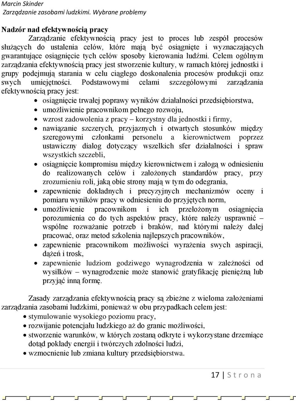 Celem ogólnym zarządzania efektywnością pracy jest stworzenie kultury, w ramach której jednostki i grupy podejmują starania w celu ciągłego doskonalenia procesów produkcji oraz swych umiejętności.