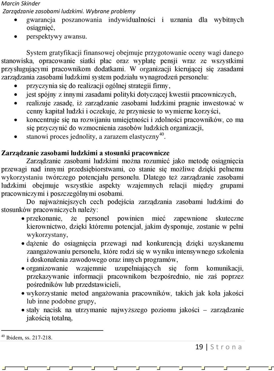 W organizacji kierującej się zasadami zarządzania zasobami ludzkimi system podziału wynagrodzeń personelu: przyczynia się do realizacji ogólnej strategii firmy, jest spójny z innymi zasadami polityki
