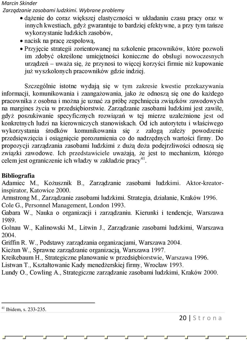 korzyści firmie niż kupowanie już wyszkolonych pracowników gdzie indziej.