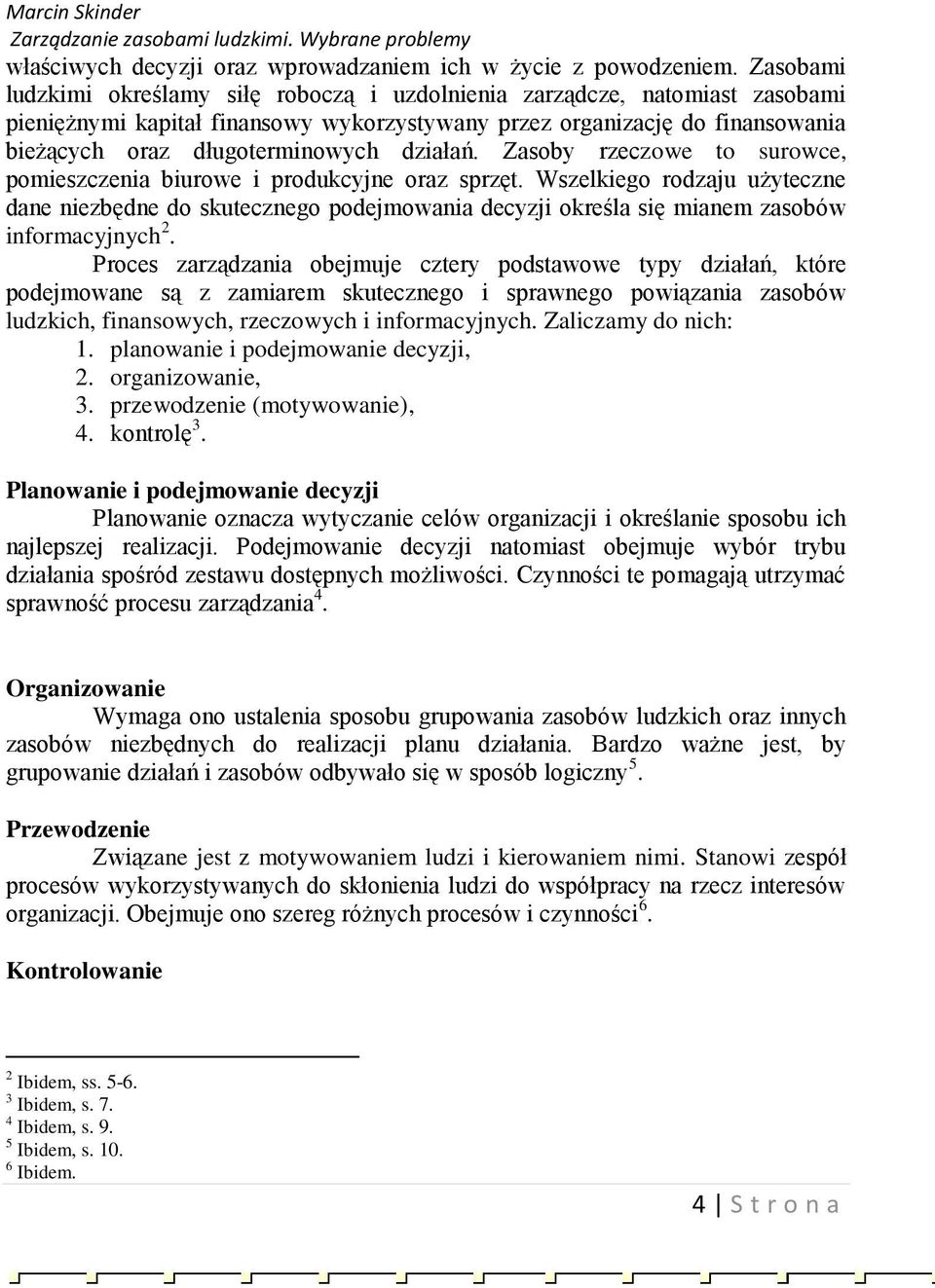 działań. Zasoby rzeczowe to surowce, pomieszczenia biurowe i produkcyjne oraz sprzęt.