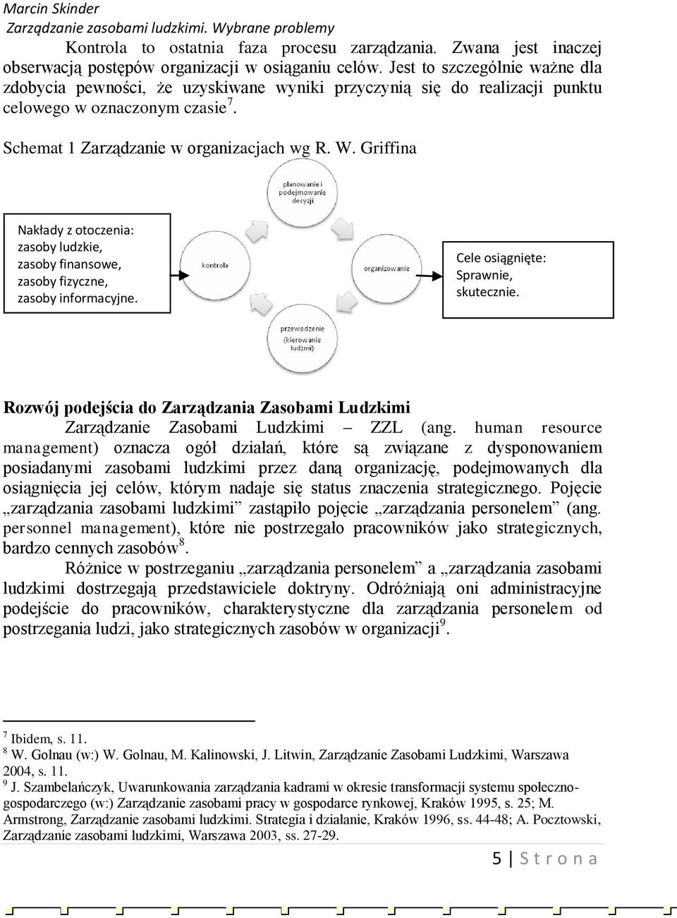 Griffina Nakłady z otoczenia: zasoby ludzkie, zasoby finansowe, zasoby fizyczne, zasoby informacyjne. Cele osiągnięte: Sprawnie, skutecznie.