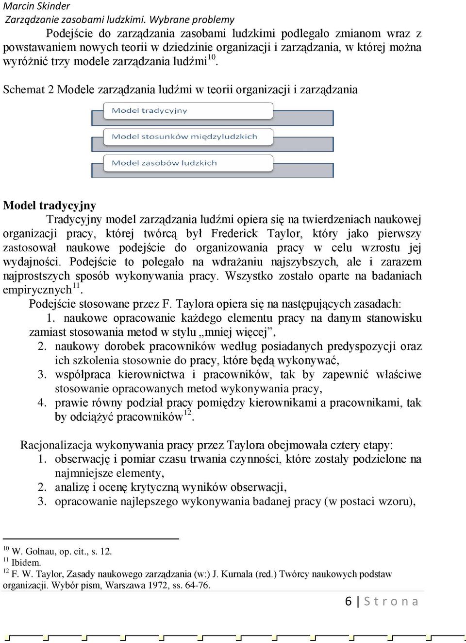 Frederick Taylor, który jako pierwszy zastosował naukowe podejście do organizowania pracy w celu wzrostu jej wydajności.