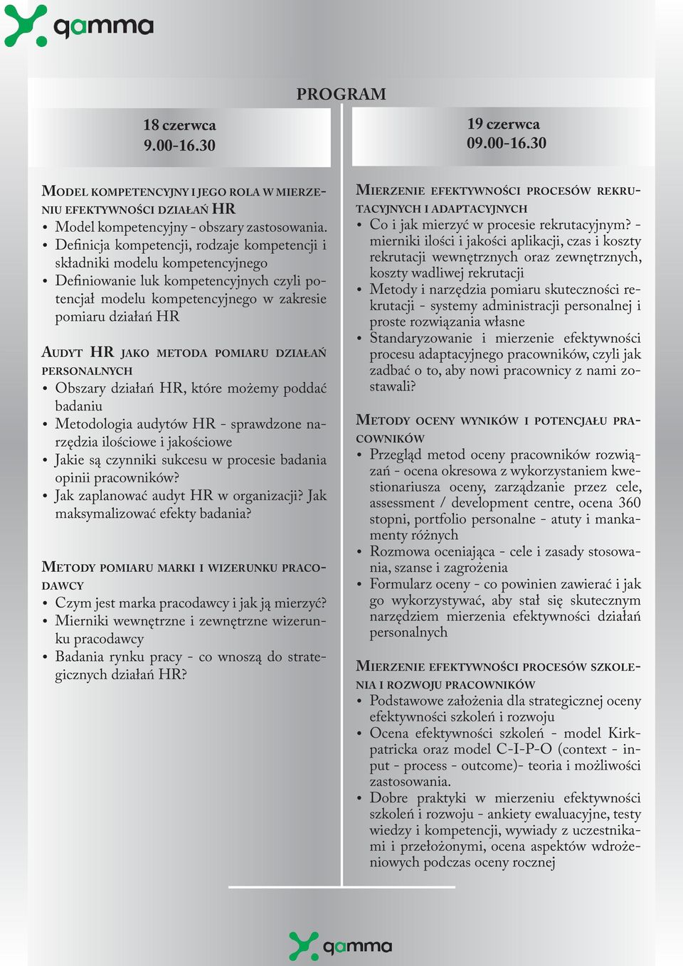 metoda pomiaru działań personalnych Obszary działań HR, które możemy poddać badaniu Metodologia audytów HR - sprawdzone narzędzia ilościowe i jakościowe Jakie są czynniki sukcesu w procesie badania