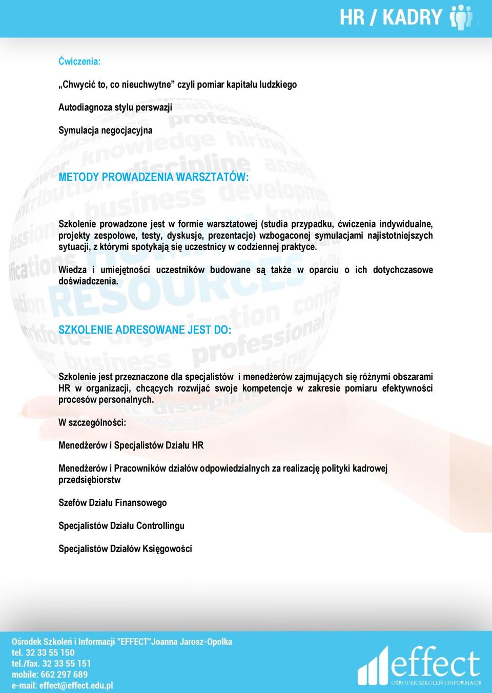 Wiedza i umiejętności uczestników budowane są także w oparciu o ich dotychczasowe doświadczenia.