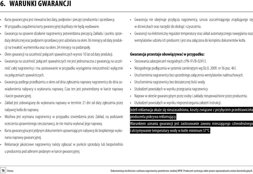 wymiennika oraz na okres 24 miesięcy na podzespoły. Okres gwarancji na szczelność połączeń spawalniczych wynosi 10 lat od daty produkcji.