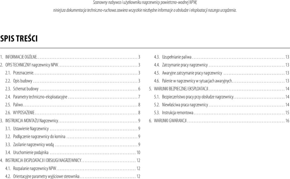 Paliwo...8 2.6. WYPOSAŻENIE...8 3. INSTRUKCJA MONTAŻU Nagrzewnicy...9 3.1. Ustawienie Nagrzewnicy...9 3.2. Podłączenie nagrzewnicy do komina...9 3.3. Zasilanie nagrzewnicy wodą...9 3.4.