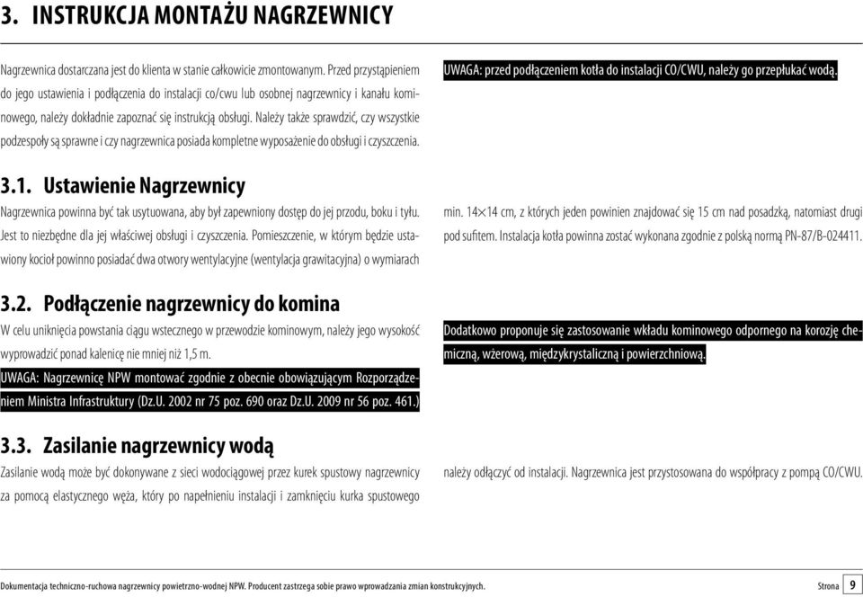 Należy także sprawdzić, czy wszystkie podzespoły są sprawne i czy nagrzewnica posiada kompletne wyposażenie do obsługi i czyszczenia. 3.1.