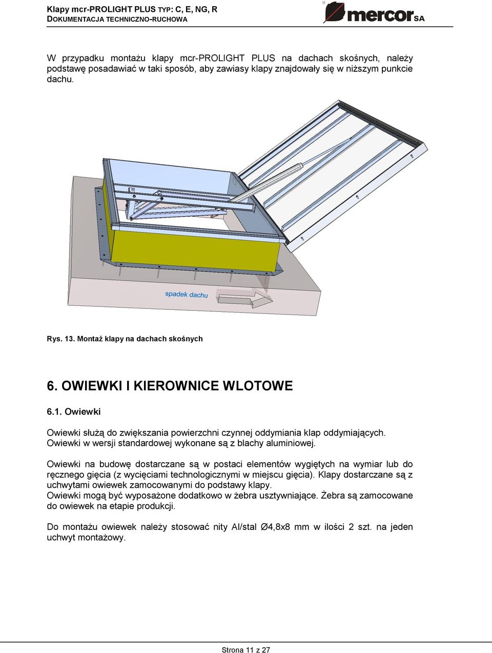 Owiewki w wersji standardowej wykonane są z blachy aluminiowej.