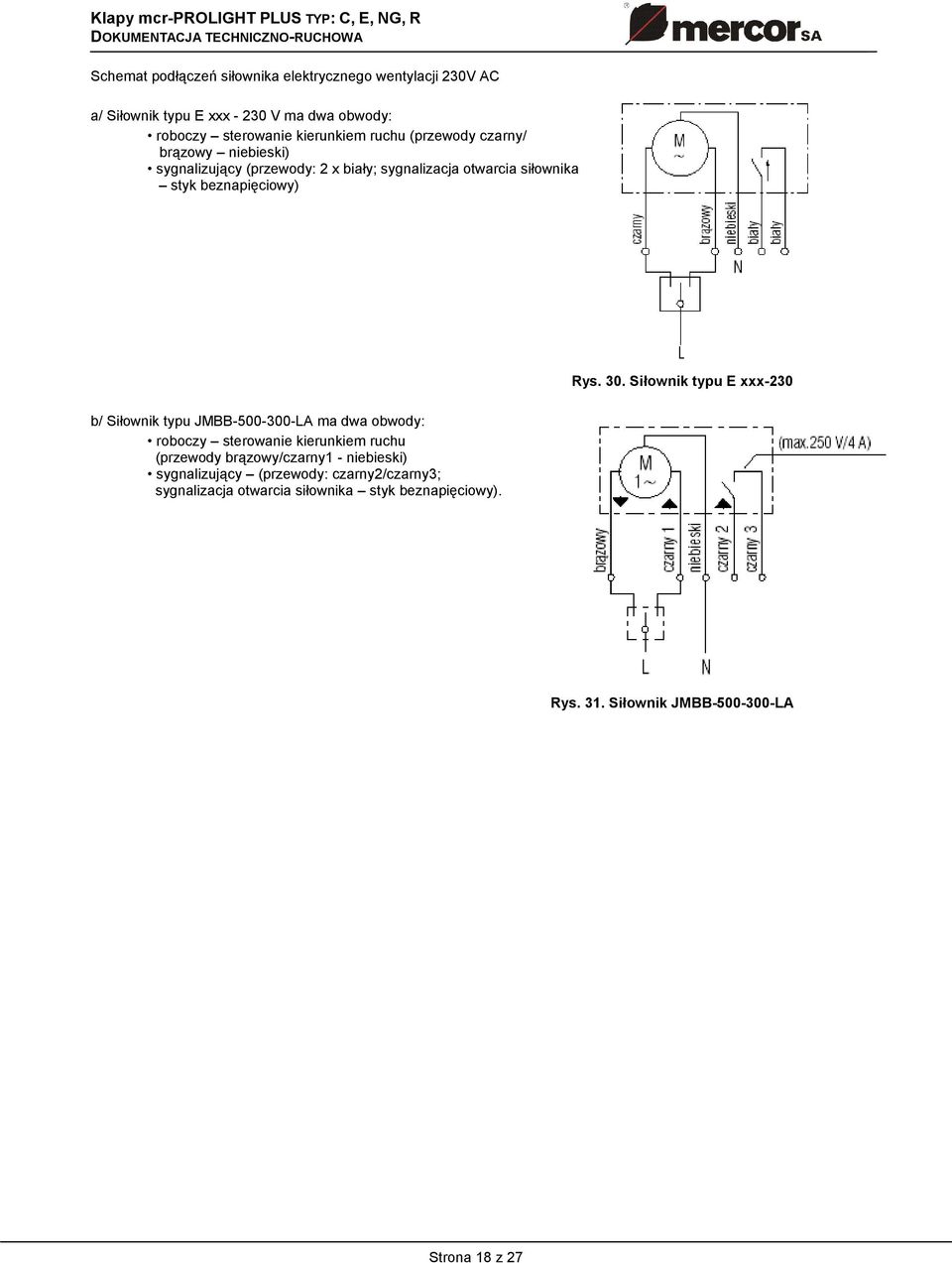 Siłownik typu E xxx-230 b/ Siłownik typu JMBB-500-300-LA ma dwa obwody: roboczy sterowanie kierunkiem ruchu (przewody brązowy/czarny1 -