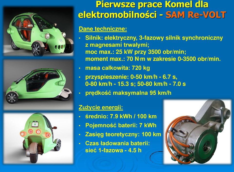 masa całkowitaś 720 kg przyspieszenie: 0-50 km/h - 6.7 s, 0-80 km/h - 15.3 s; 50-80 km/h - 7.