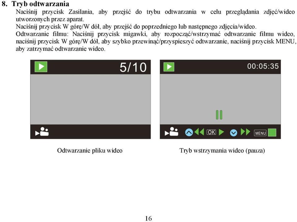 Odtwarzanie filmu: Naciśnij przycisk migawki, aby rozpocząć/wstrzymać odtwarzanie filmu wideo, naciśnij przycisk W górę/w dół,