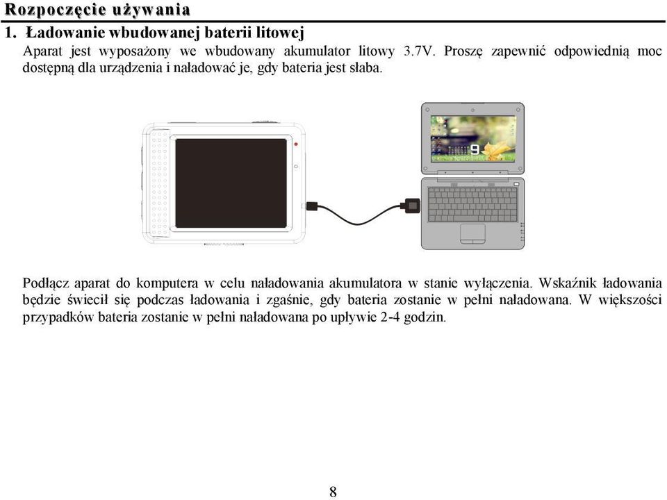 Podłącz aparat do komputera w celu naładowania akumulatora w stanie wyłączenia.