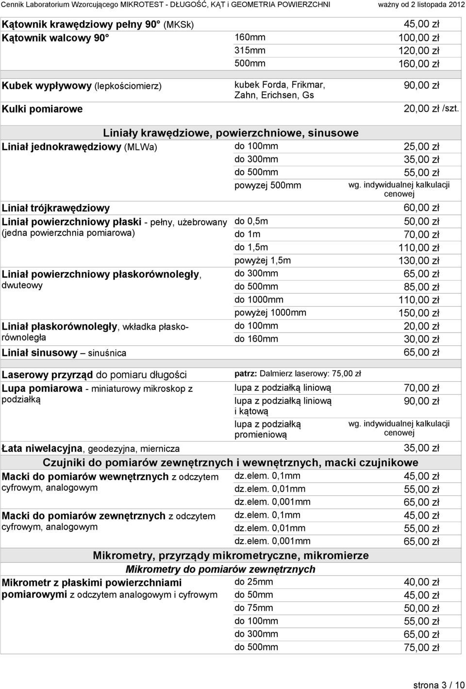 powierzchniowy płaskorównoległy, dwuteowy Liniał płaskorównoległy, wkładka płaskorównoległa Liniał sinusowy sinuśnica do 300mm powyzej 500mm do 0,5m do 1m do 1,5m powyżej 1,5m do 300mm do 1000mm