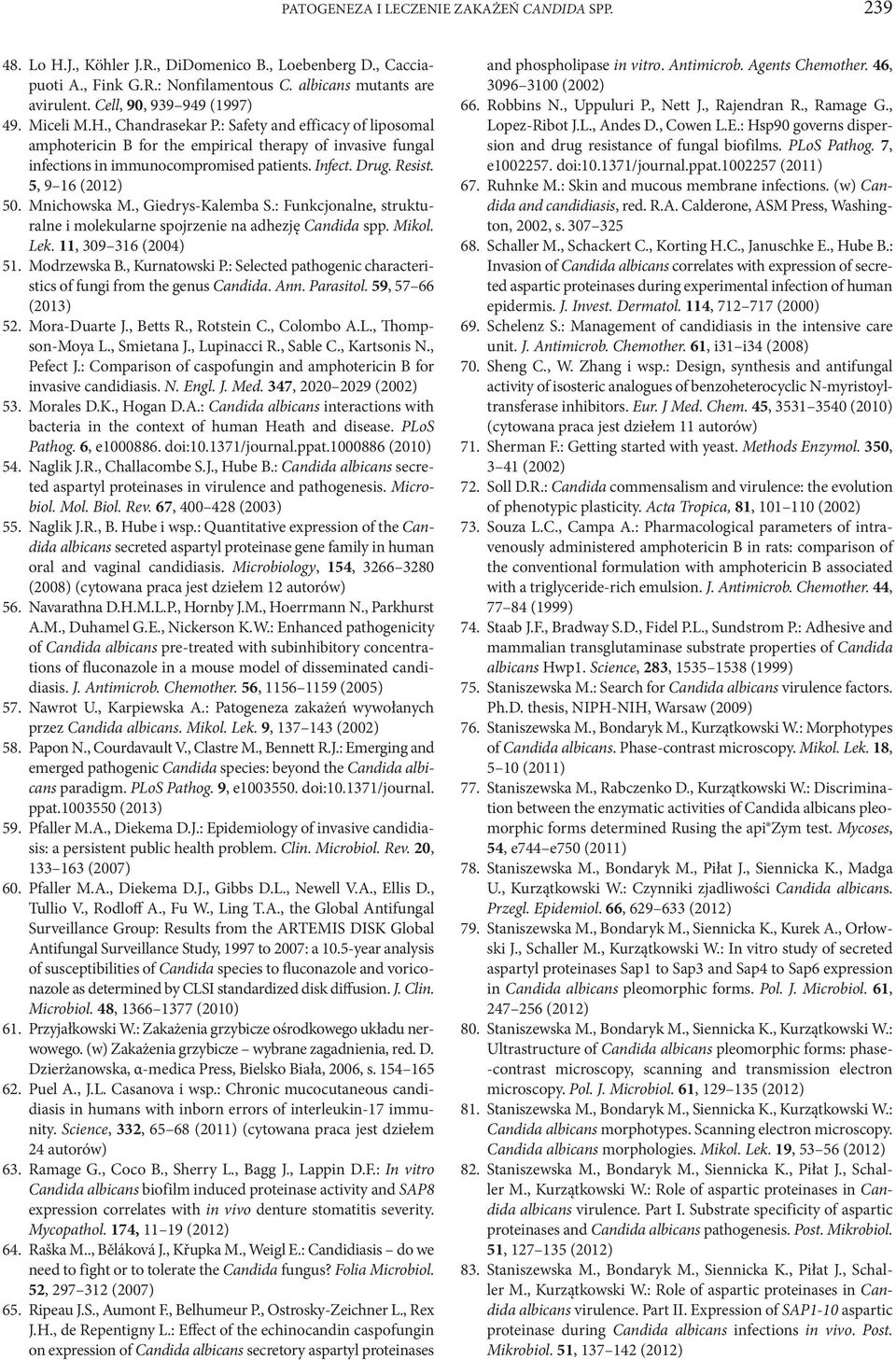 Infect. Drug. Resist. 5, 9 16 (2012) 50. Mnichowska M., Giedrys-Kalemba S.: Funkcjonalne, strukturalne i molekularne spojrzenie na adhezję Candida spp. Mikol. Lek. 11, 309 316 (2004) 51. Modrzewska B.