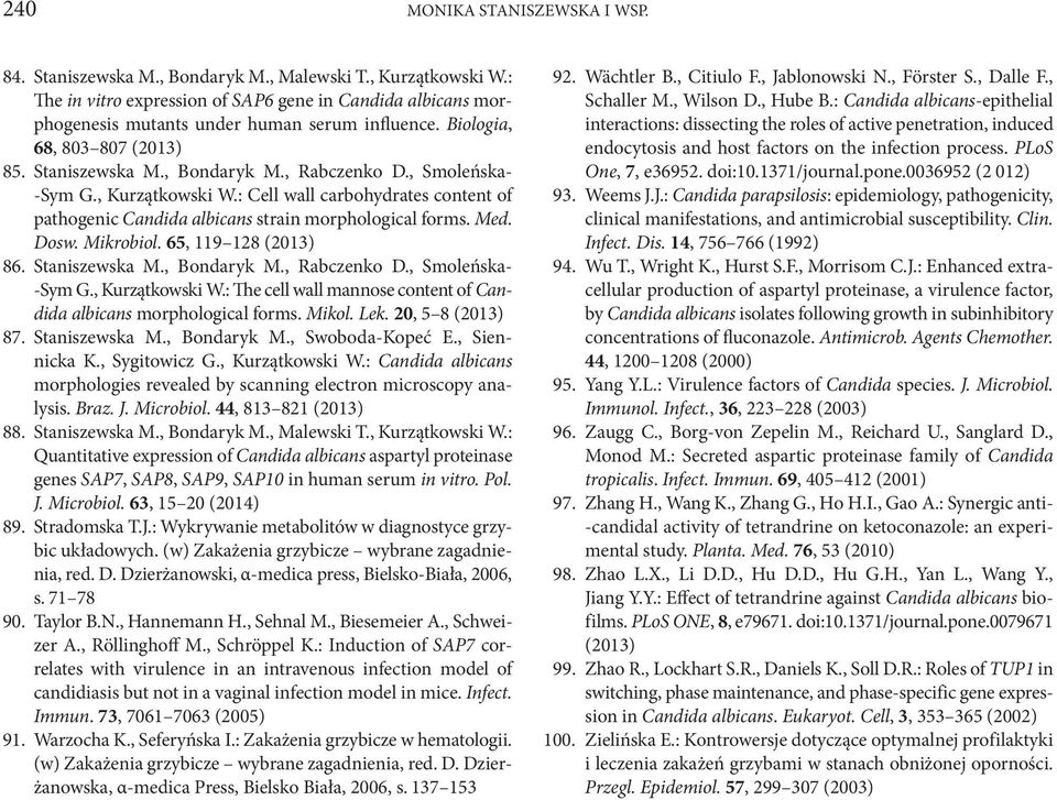 , Smoleńska- -Sym G., Kurzątkowski W.: Cell wall carbohydrates content of pathogenic Candida albicans strain morphological forms. Med. Dosw. Mikrobiol. 65, 119 128 (2013) 86. Staniszewska M.
