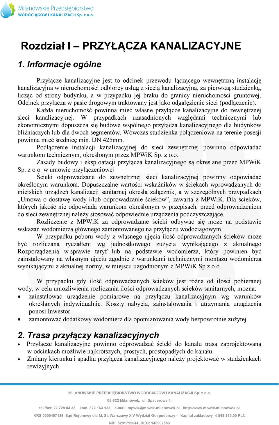 od strony budynku, a w przypadku jej braku do granicy nieruchomości gruntowej. Odcinek przyłącza w pasie drogowym traktowany jest jako odgałęzienie sieci (podłączenie).