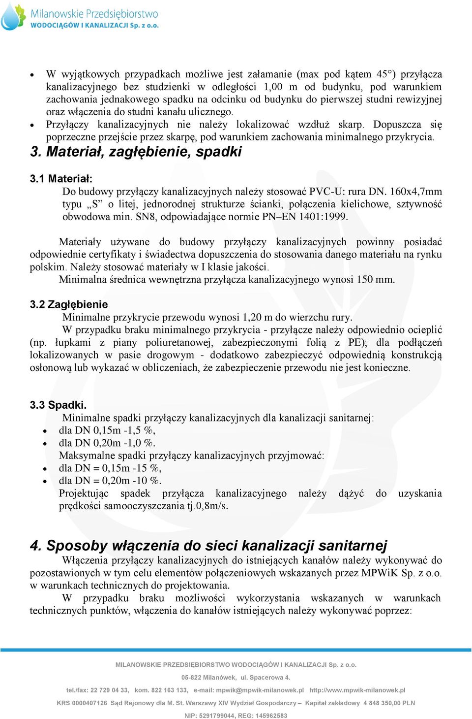 Dopuszcza się poprzeczne przejście przez skarpę, pod warunkiem zachowania minimalnego przykrycia. 3. Materiał, zagłębienie, spadki 3.