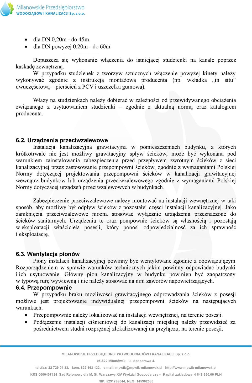 Włazy na studzienkach należy dobierać w zależności od przewidywanego obciążenia związanego z usytuowaniem studzienki zgodnie z aktualną normą oraz katalogiem producenta. 6.2.