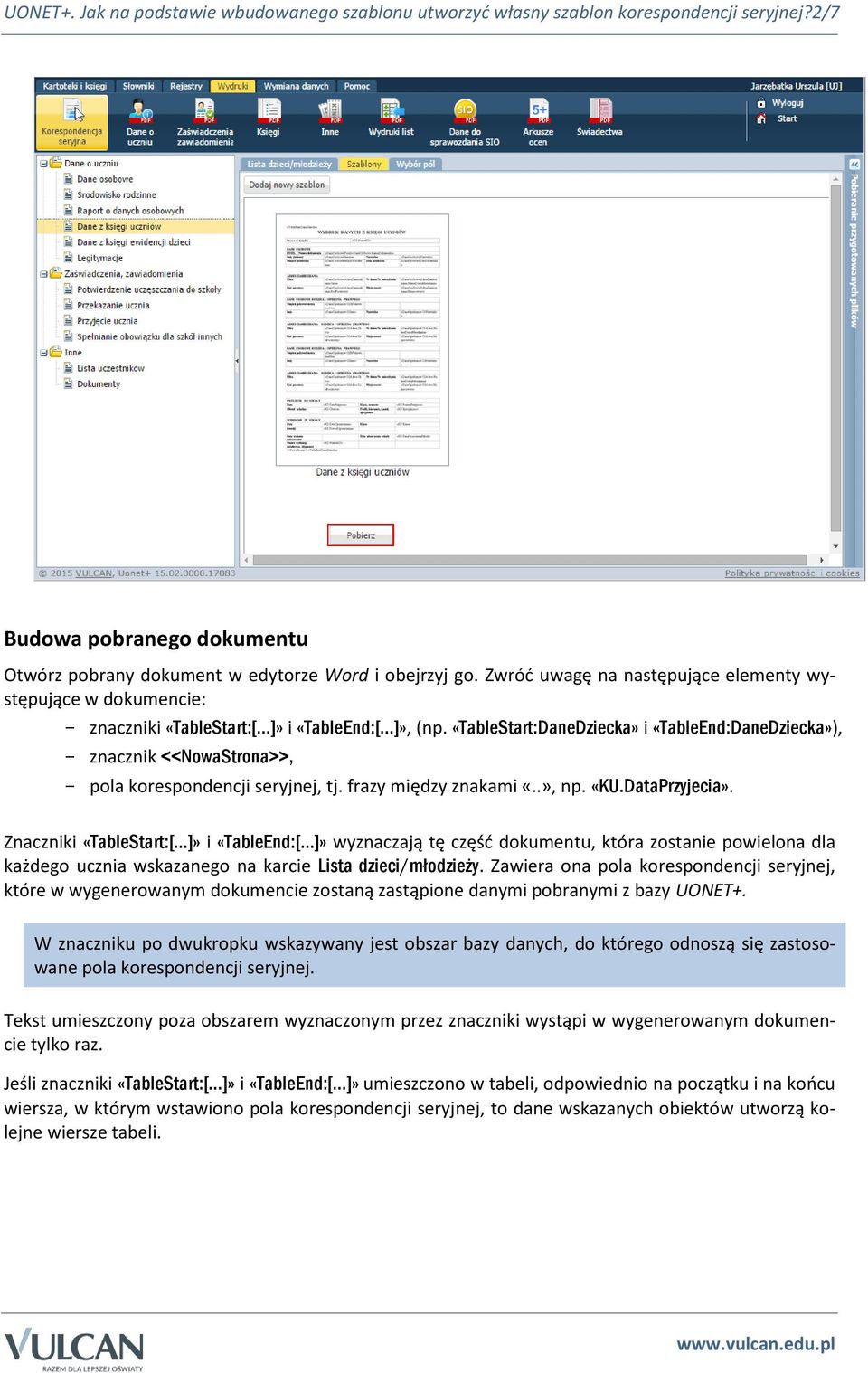 «TableStart:DaneDziecka» i «TableEnd:DaneDziecka»), - znacznik <<NowaStrona>>, - pola korespondencji seryjnej, tj. frazy między znakami «..», np. «KU.DataPrzyjecia».