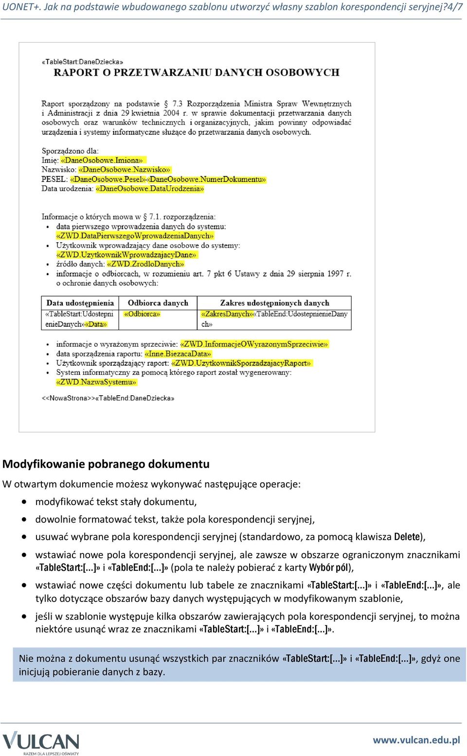 usuwać wybrane pola korespondencji seryjnej (standardowo, za pomocą klawisza Delete), wstawiać nowe pola korespondencji seryjnej, ale zawsze w obszarze ograniczonym znacznikami «TableStart:[ ]» i