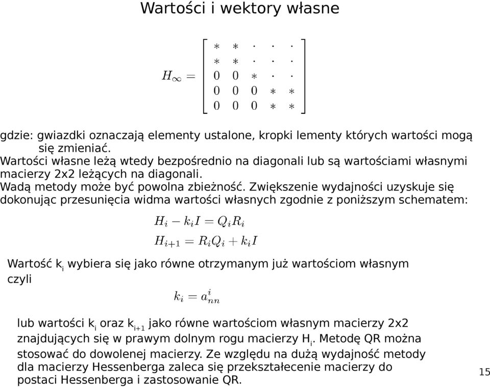 Zwiększenie wydajności uzyskuje się dokonując przesunięcia widma wartości własnych zgodnie z poniższym schematem: Wartość k i wybiera się jako równe otrzymanym już wartościom własnym czyli