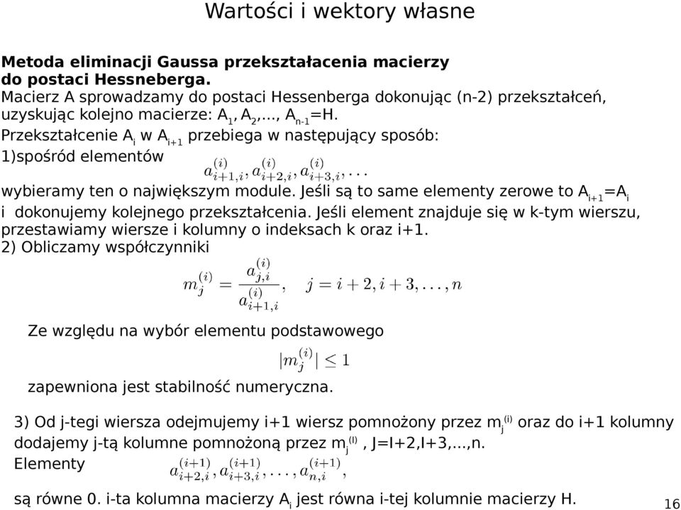 Jeśli są to same elementy zerowe to A i+1 =A i i dokonujemy kolejnego przekształcenia. Jeśli element znajduje się w k-tym wierszu, przestawiamy wiersze i kolumny o indeksach k oraz i+1.