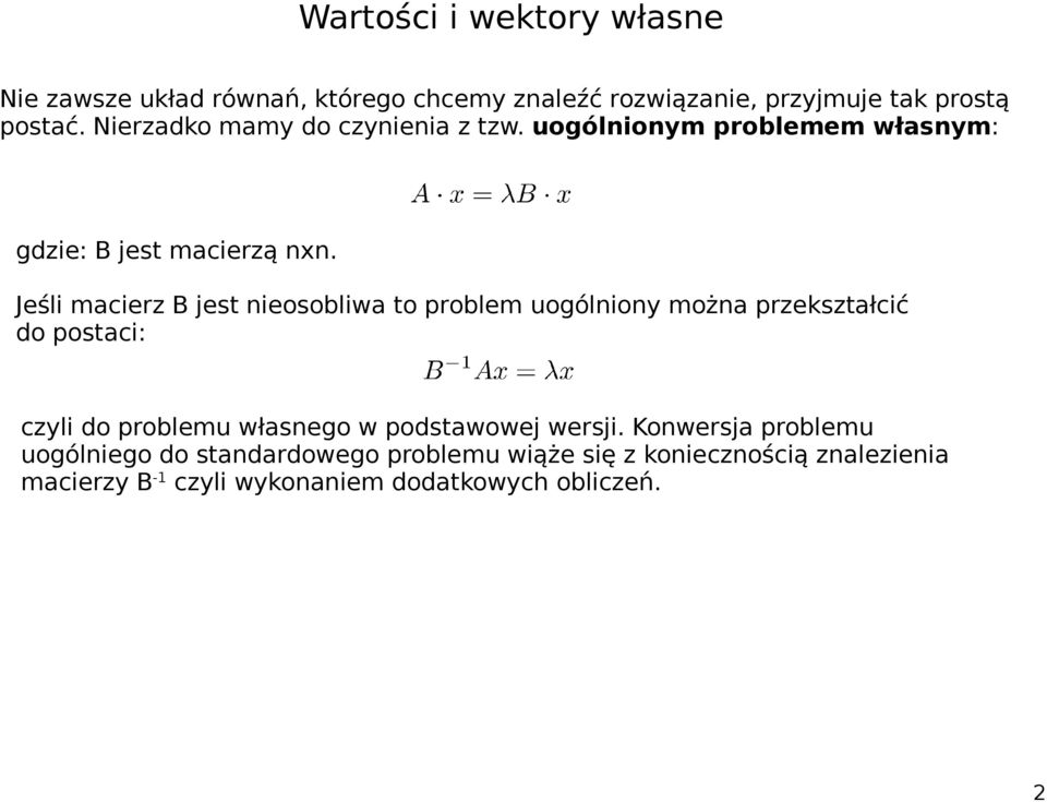 Jeśli macierz B jest nieosobliwa to problem uogólniony można przekształcić do postaci: czyli do problemu własnego w