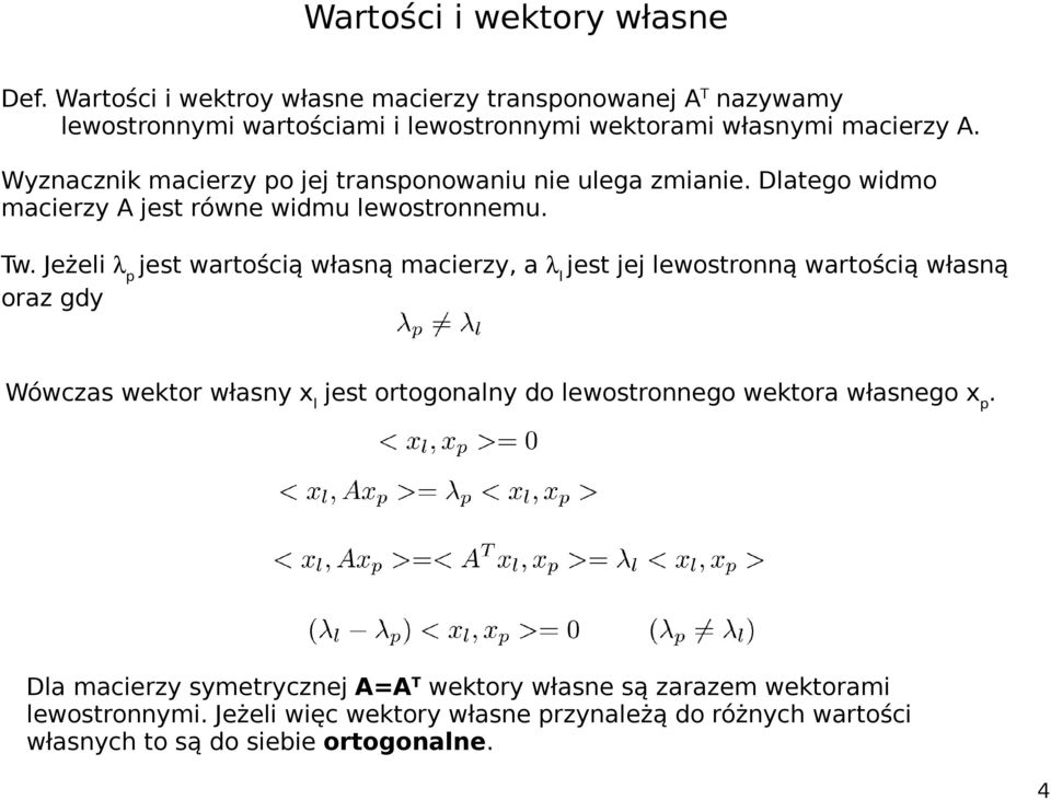 Jeżeli p jest wartością własną macierzy, a l jest jej lewostronną wartością własną oraz gdy Wówczas wektor własny x l jest ortogonalny do lewostronnego