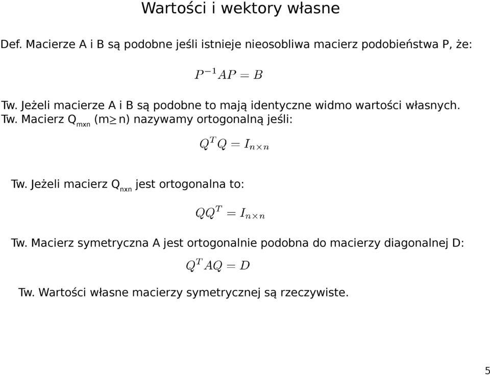 Macierz Q mxn (m n) nazywamy ortogonalną jeśli: Tw. Jeżeli macierz Q nxn jest ortogonalna to: Tw.