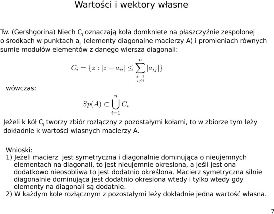Wnioski: 1) Jeżeli macierz jest symetryczna i diagonalnie dominująca o nieujemnych elementach na diagonali, to jest nieujemnie okreslona, a jeśli jest ona dodatkowo nieosobliwa to jest