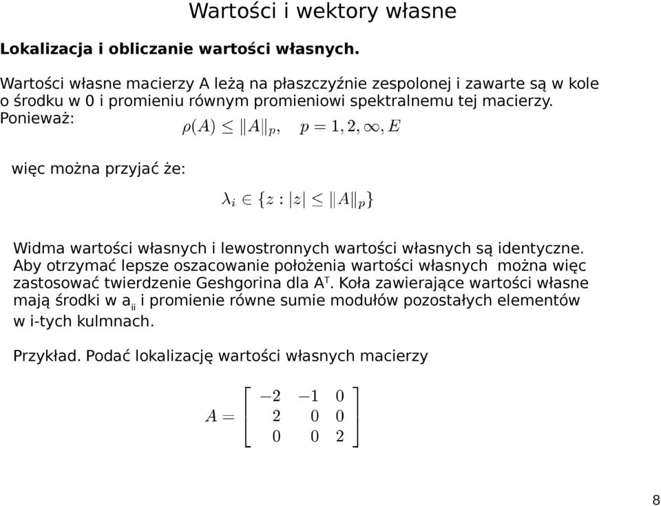 Ponieważ: więc można przyjać że: Widma wartości własnych i lewostronnych wartości własnych są identyczne.