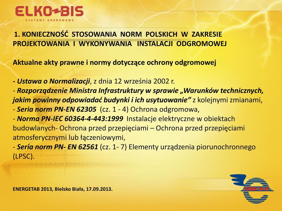 - Rozporządzenie Ministra Infrastruktury w sprawie Warunków technicznych, jakim powinny odpowiadać budynki i ich usytuowanie z kolejnymi zmianami, - Seria norm