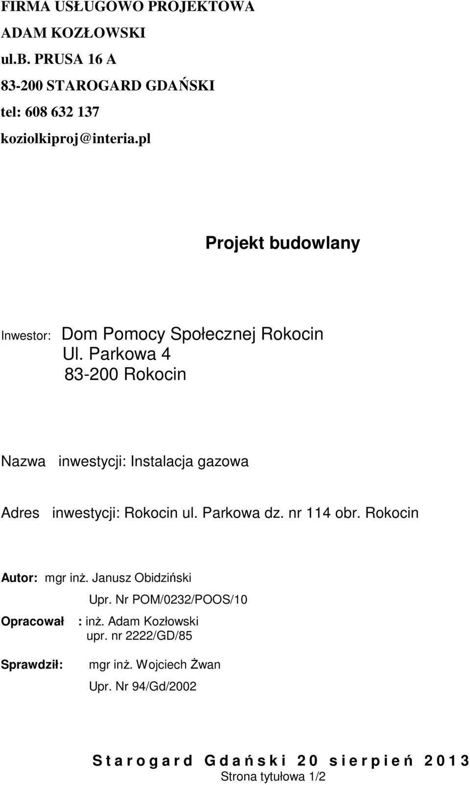 Parkowa 4 83-200 Rokocin Nazwa inwestycji: Instalacja gazowa Adres inwestycji: Rokocin ul. Parkowa dz. nr 114 obr.