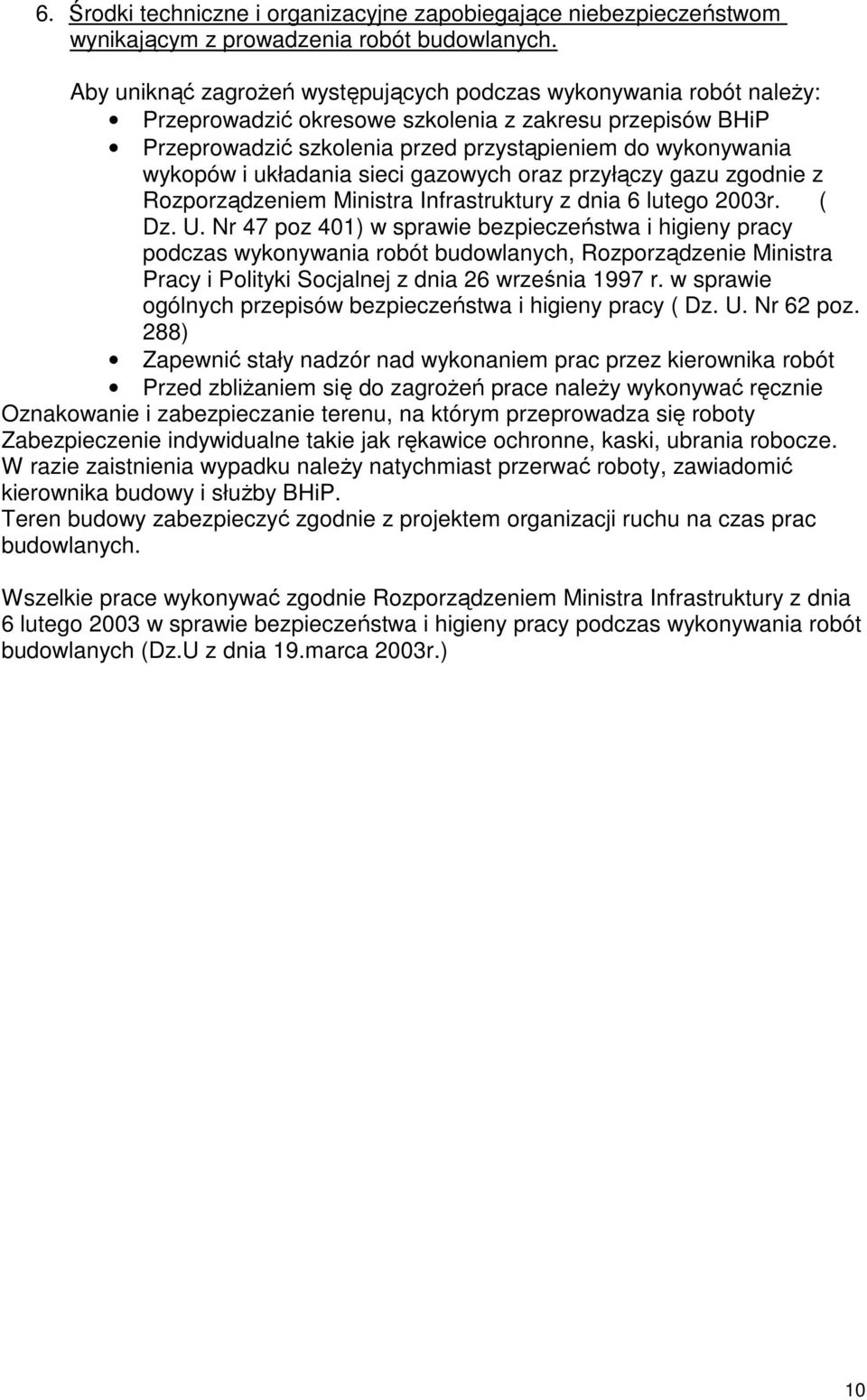 układania sieci gazowych oraz przyłączy gazu zgodnie z Rozporządzeniem Ministra Infrastruktury z dnia 6 lutego 2003r. ( Dz. U.