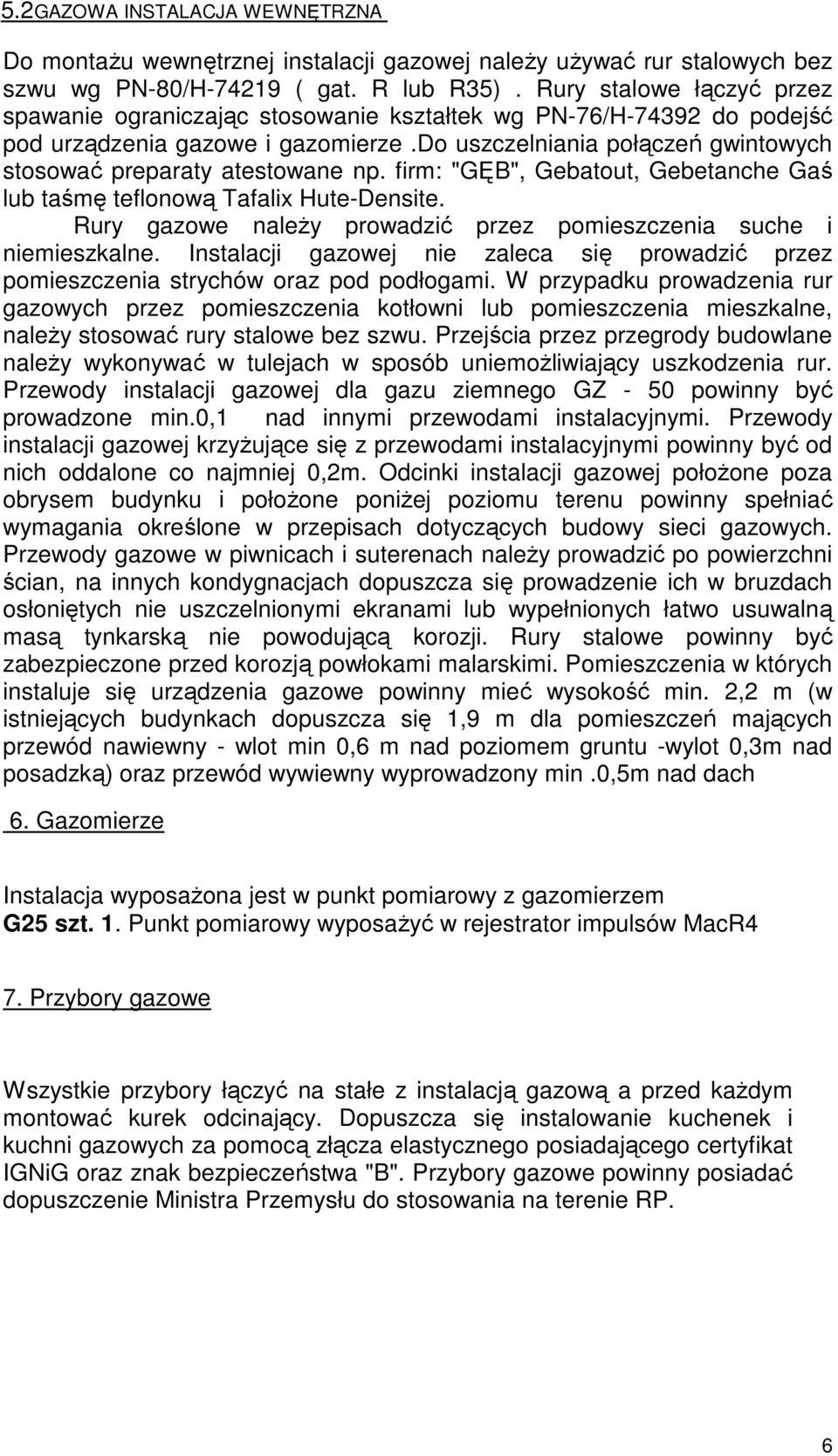do uszczelniania połączeń gwintowych stosować preparaty atestowane np. firm: "GĘB", Gebatout, Gebetanche Gaś lub taśmę teflonową Tafalix Hute-Densite.