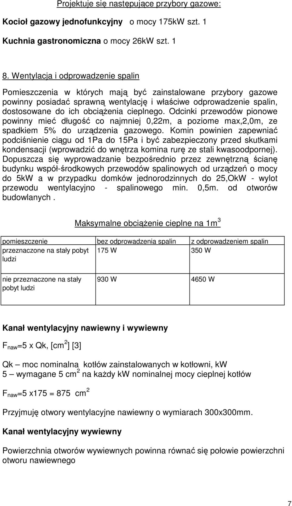 cieplnego. Odcinki przewodów pionowe powinny mieć długość co najmniej 0,22m, a poziome max,2,0m, ze spadkiem 5% do urządzenia gazowego.