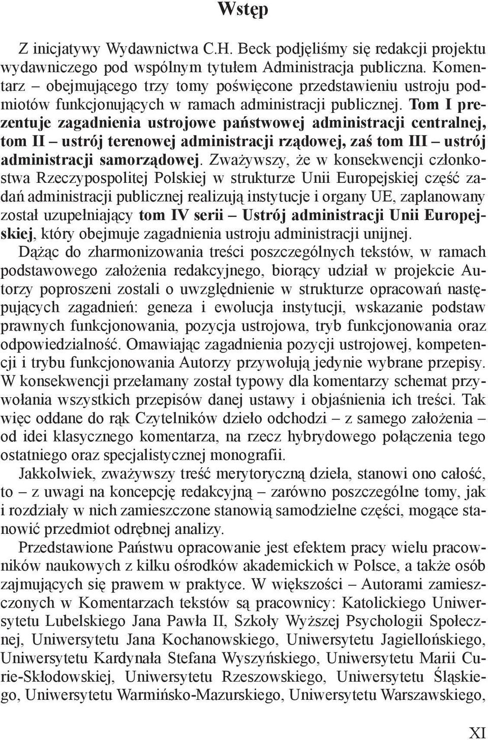 ustrój administracji samorządowej Zważywszy, że w konsekwencji członkostwa Rzeczypospolitej Polskiej w strukturze Unii Europejskiej część zadań administracji publicznej realizują instytucje i organy